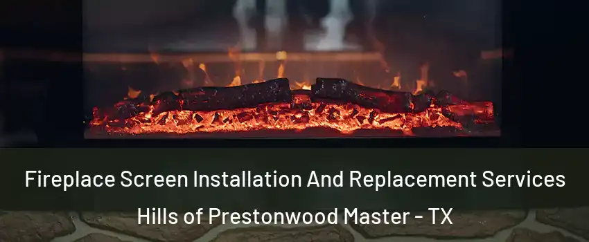 Fireplace Screen Installation And Replacement Services Hills of Prestonwood Master - TX