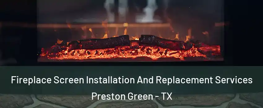 Fireplace Screen Installation And Replacement Services Preston Green - TX