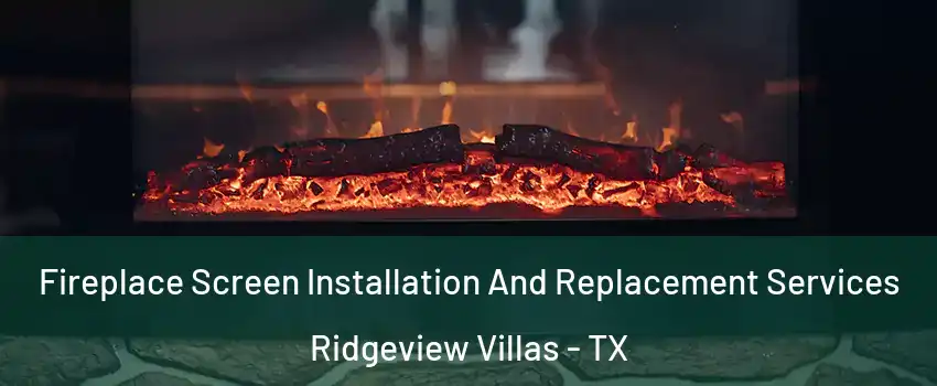 Fireplace Screen Installation And Replacement Services Ridgeview Villas - TX