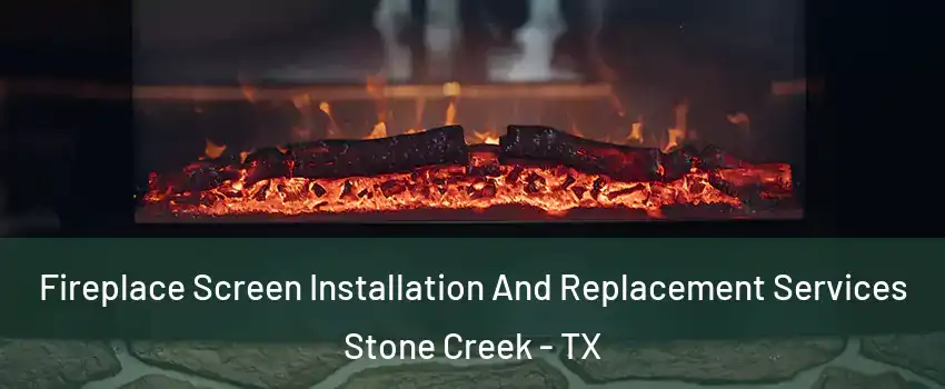 Fireplace Screen Installation And Replacement Services Stone Creek - TX