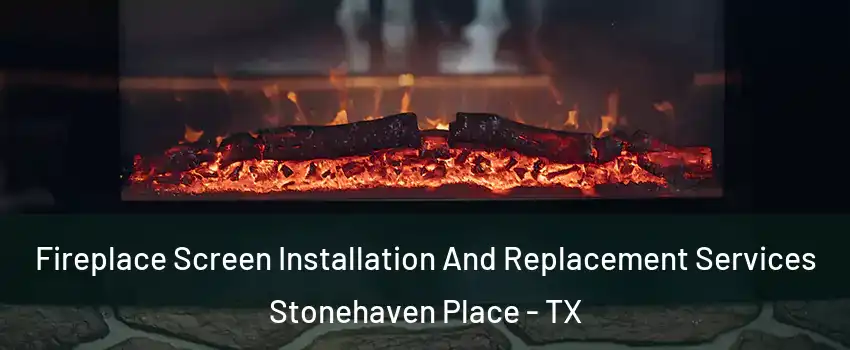 Fireplace Screen Installation And Replacement Services Stonehaven Place - TX
