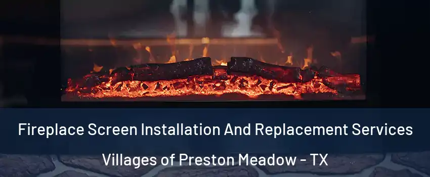 Fireplace Screen Installation And Replacement Services Villages of Preston Meadow - TX