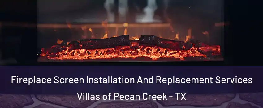 Fireplace Screen Installation And Replacement Services Villas of Pecan Creek - TX