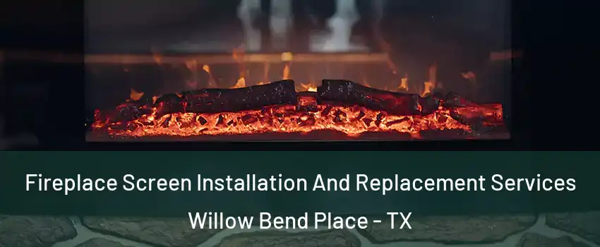 Fireplace Screen Installation And Replacement Services Willow Bend Place - TX