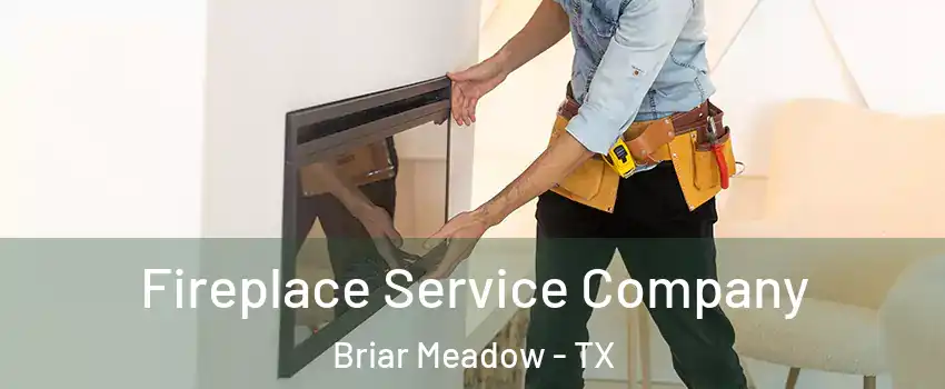 Fireplace Service Company Briar Meadow - TX