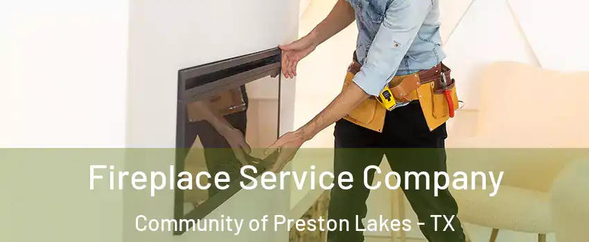 Fireplace Service Company Community of Preston Lakes - TX