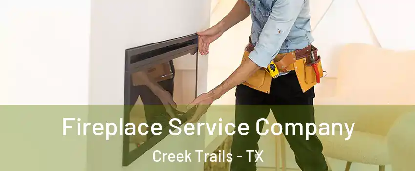 Fireplace Service Company Creek Trails - TX