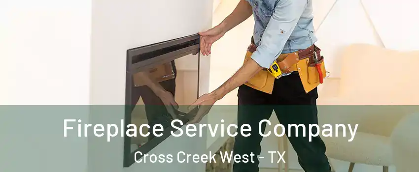 Fireplace Service Company Cross Creek West - TX