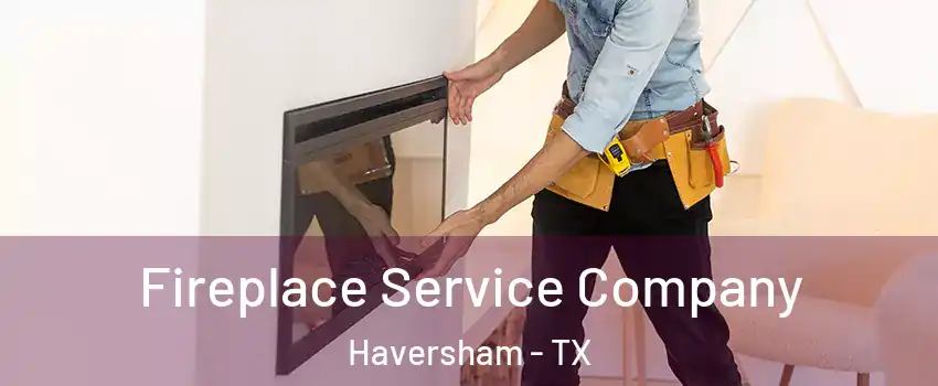 Fireplace Service Company Haversham - TX