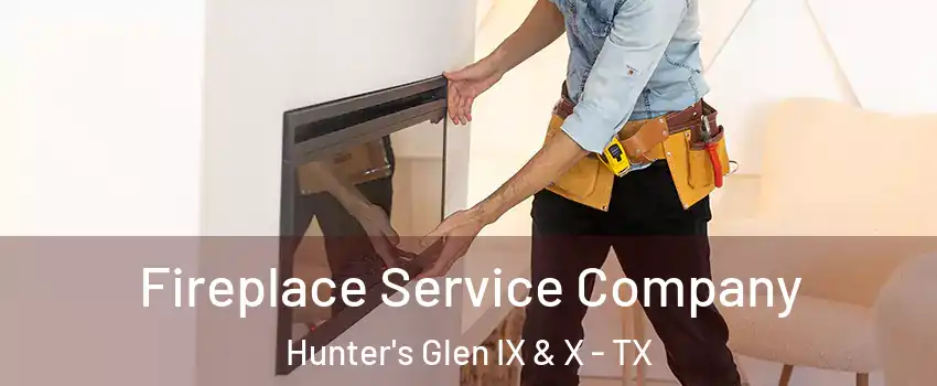 Fireplace Service Company Hunter's Glen IX & X - TX