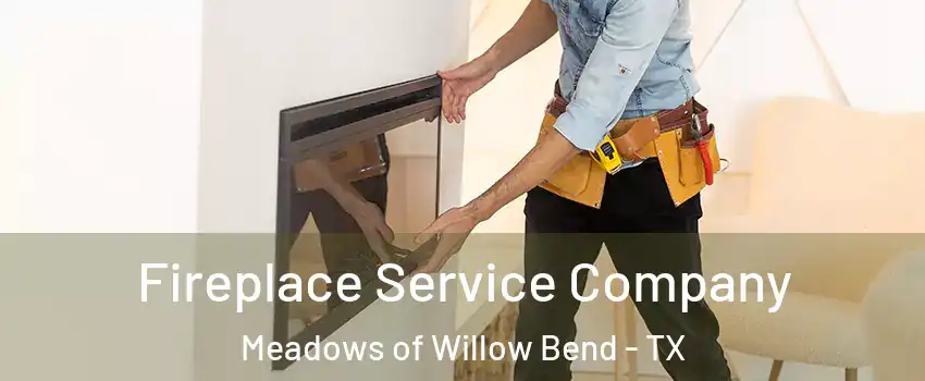 Fireplace Service Company Meadows of Willow Bend - TX