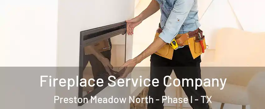 Fireplace Service Company Preston Meadow North - Phase I - TX
