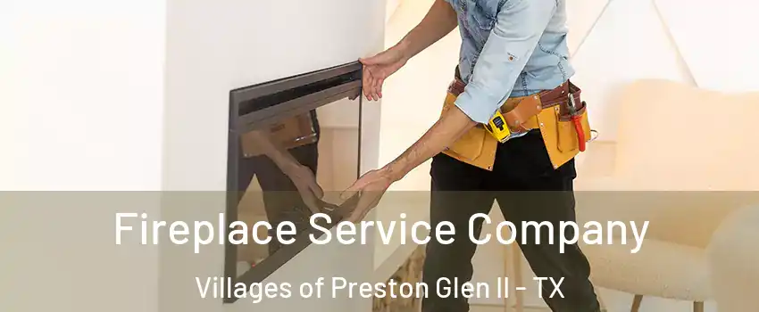 Fireplace Service Company Villages of Preston Glen II - TX