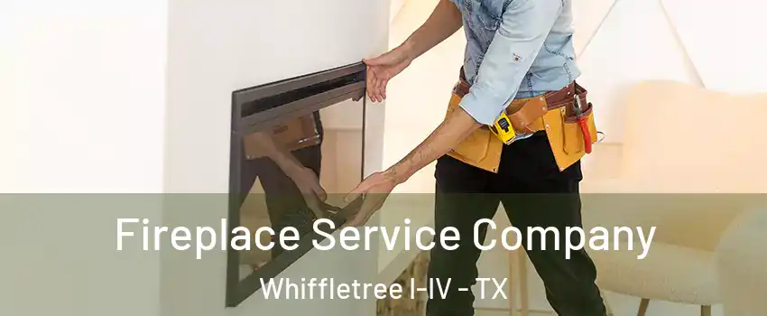 Fireplace Service Company Whiffletree I-IV - TX