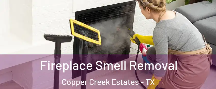 Fireplace Smell Removal Copper Creek Estates - TX