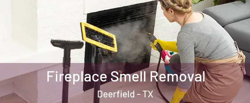 Fireplace Smell Removal Deerfield - TX