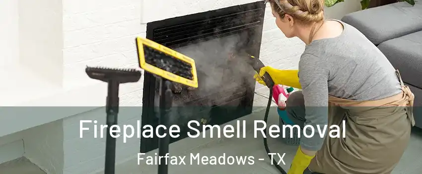Fireplace Smell Removal Fairfax Meadows - TX
