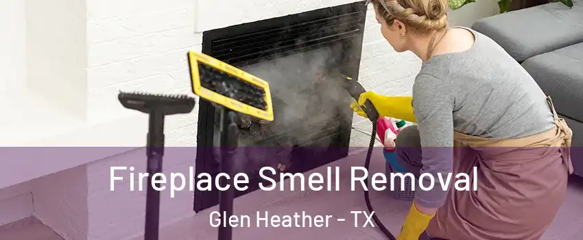 Fireplace Smell Removal Glen Heather - TX