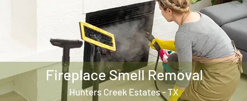 Fireplace Smell Removal Hunters Creek Estates - TX