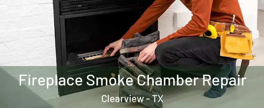 Fireplace Smoke Chamber Repair Clearview - TX