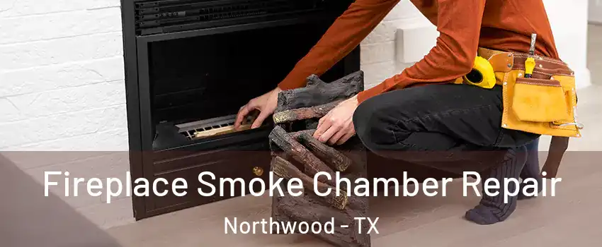 Fireplace Smoke Chamber Repair Northwood - TX
