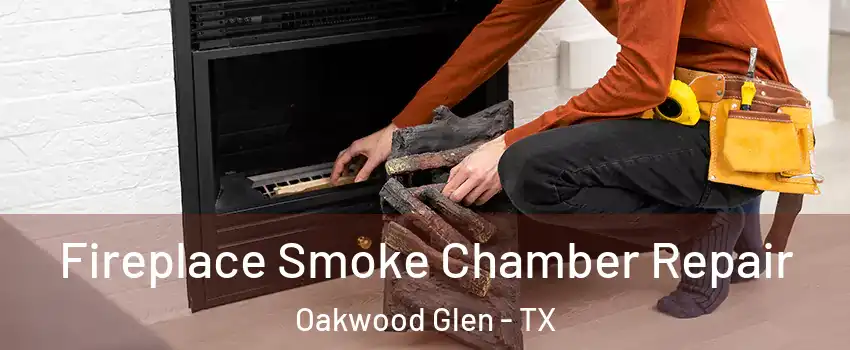 Fireplace Smoke Chamber Repair Oakwood Glen - TX