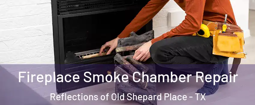 Fireplace Smoke Chamber Repair Reflections of Old Shepard Place - TX