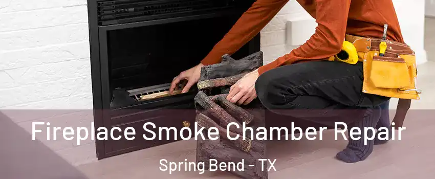 Fireplace Smoke Chamber Repair Spring Bend - TX