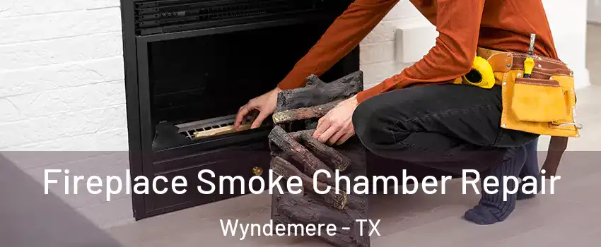 Fireplace Smoke Chamber Repair Wyndemere - TX