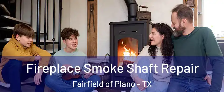 Fireplace Smoke Shaft Repair Fairfield of Plano - TX