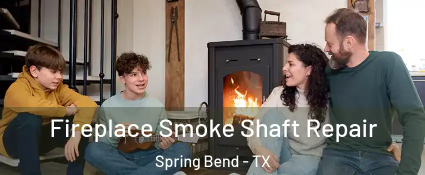 Fireplace Smoke Shaft Repair Spring Bend - TX