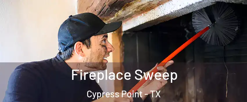 Fireplace Sweep Cypress Point - TX