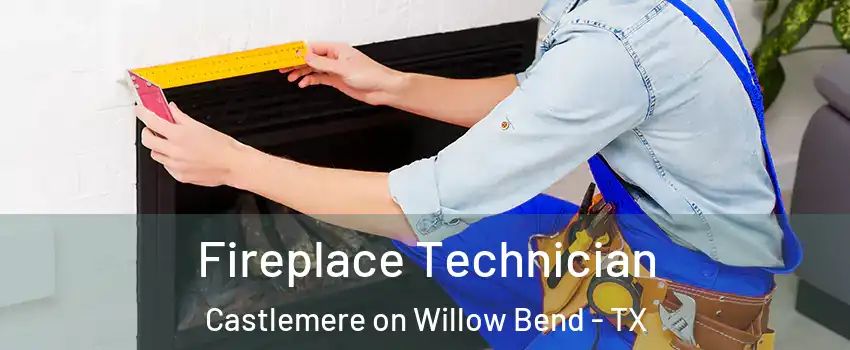 Fireplace Technician Castlemere on Willow Bend - TX