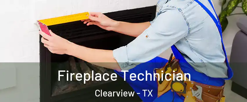 Fireplace Technician Clearview - TX