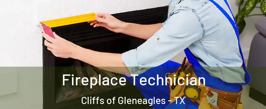 Fireplace Technician Cliffs of Gleneagles - TX