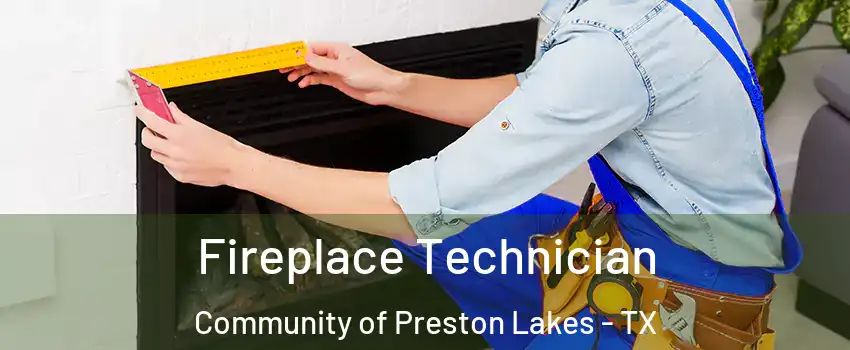 Fireplace Technician Community of Preston Lakes - TX