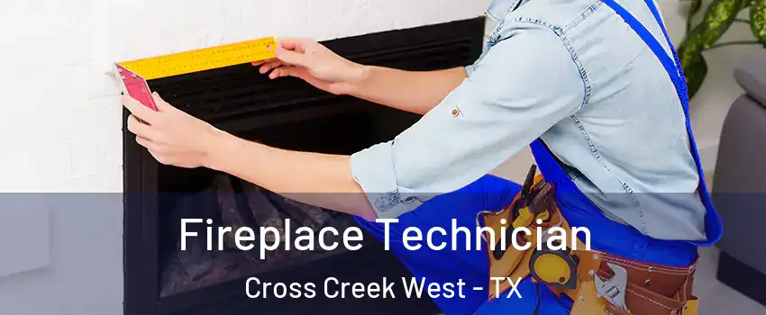 Fireplace Technician Cross Creek West - TX