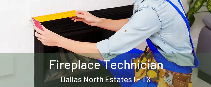Fireplace Technician Dallas North Estates I - TX