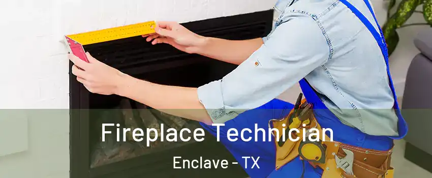 Fireplace Technician Enclave - TX