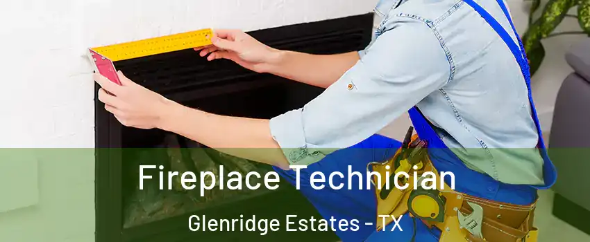 Fireplace Technician Glenridge Estates - TX