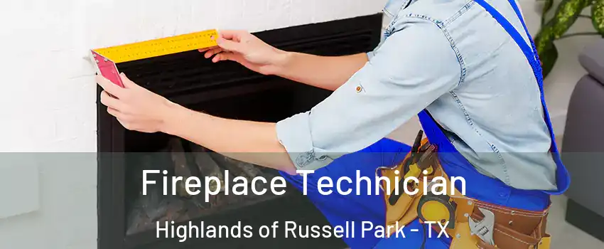 Fireplace Technician Highlands of Russell Park - TX