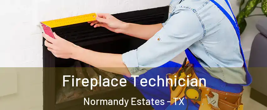 Fireplace Technician Normandy Estates - TX