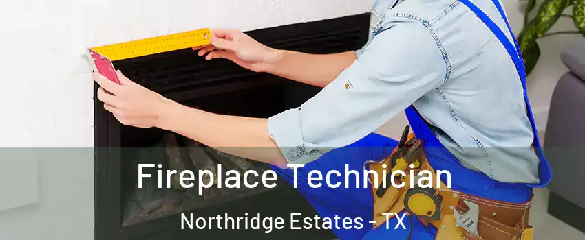 Fireplace Technician Northridge Estates - TX