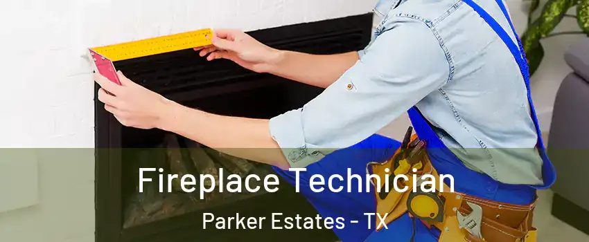 Fireplace Technician Parker Estates - TX