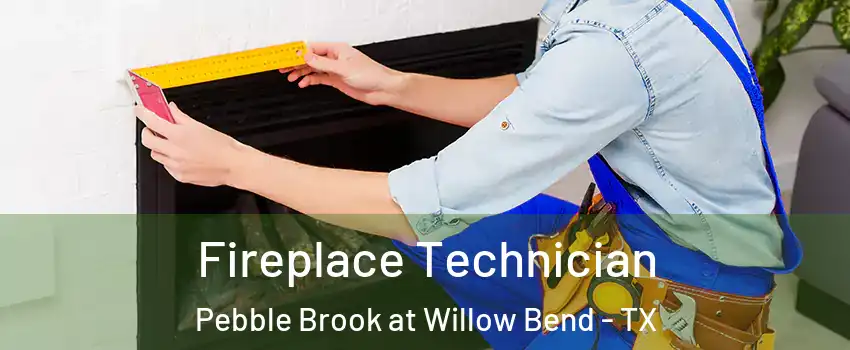 Fireplace Technician Pebble Brook at Willow Bend - TX