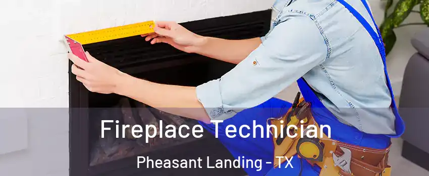 Fireplace Technician Pheasant Landing - TX