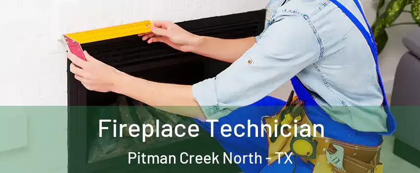 Fireplace Technician Pitman Creek North - TX