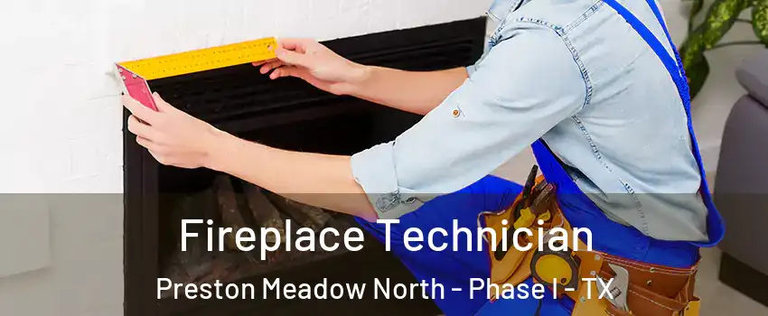 Fireplace Technician Preston Meadow North - Phase I - TX
