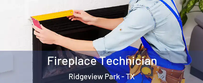 Fireplace Technician Ridgeview Park - TX