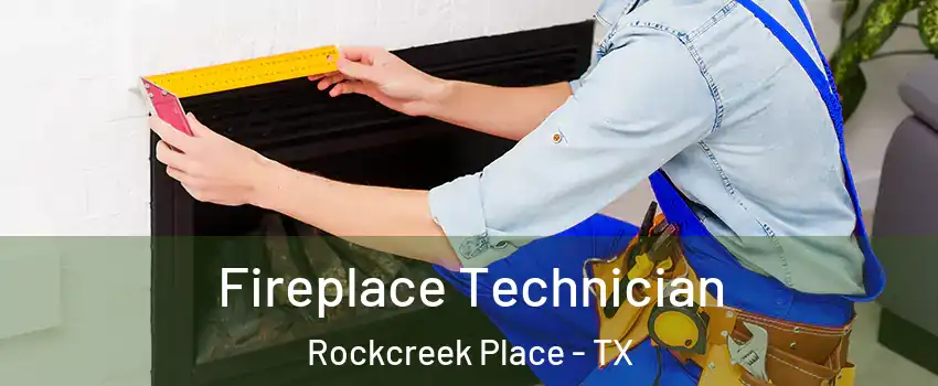 Fireplace Technician Rockcreek Place - TX